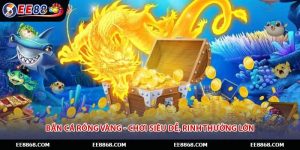 Bắn Cá Rồng Vàng - Chơi Siêu Dễ, Rinh Thưởng Lớn