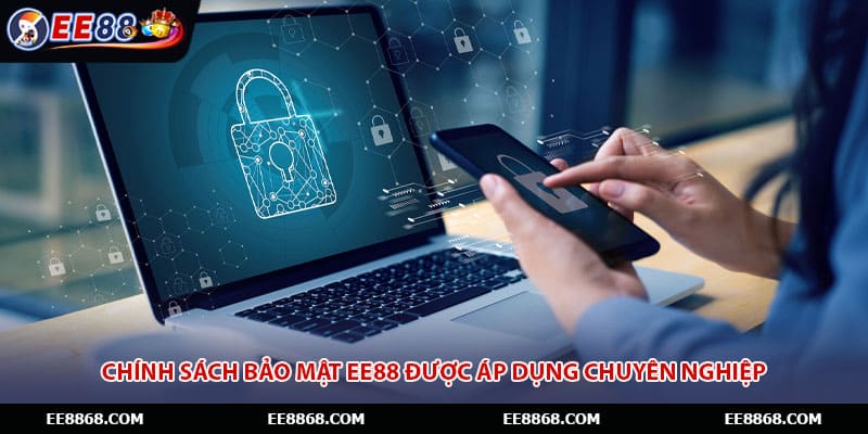 Chính sách bảo mật EE88 được áp dụng chuyên nghiệp