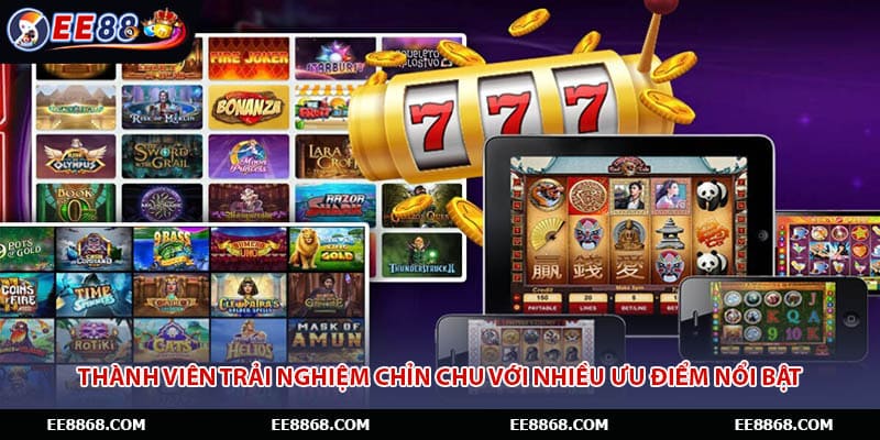 Thành viên trải nghiệm chỉn chu với nhiều ưu điểm nổi bật